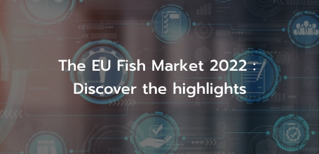 The EU Fish Market 2022 : Discover the highlights